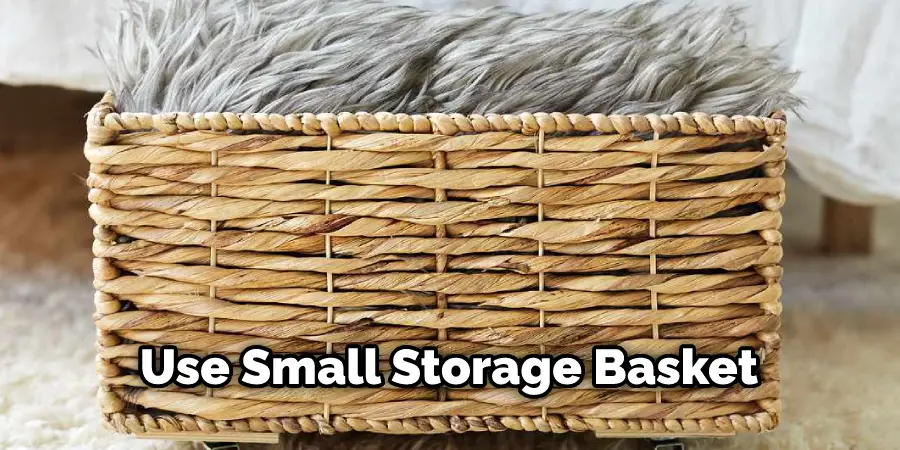 Use Small Storage Basket