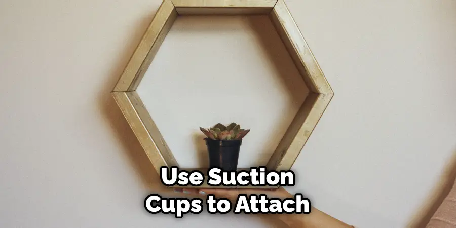 Use Suction Cups to Attach