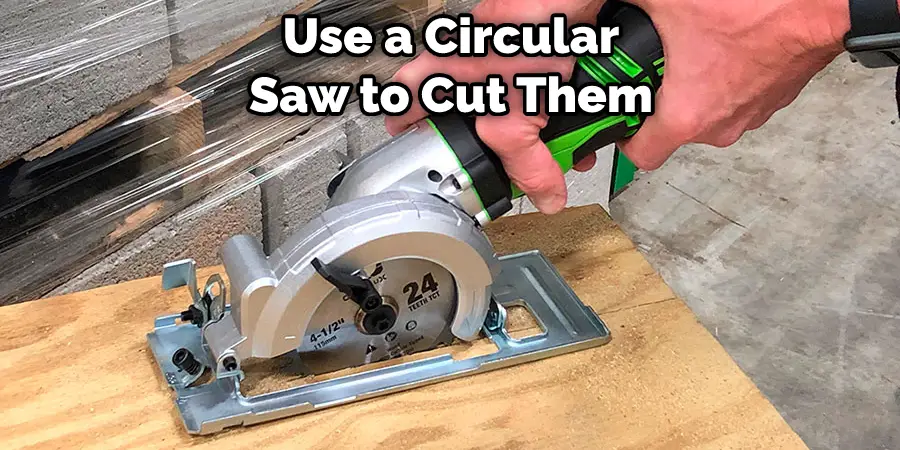 Use a Circular Saw to Cut Them