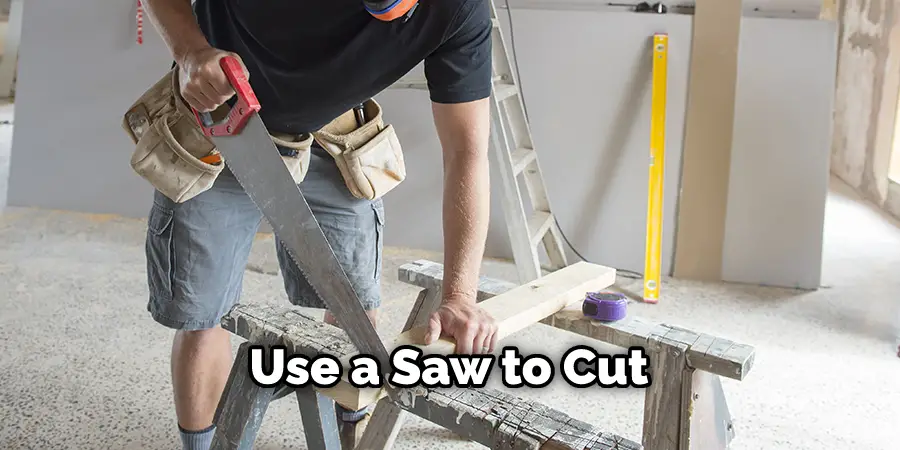 Use a Saw to Cut