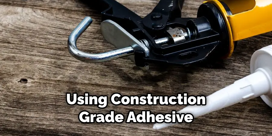 Using Construction Grade Adhesive
