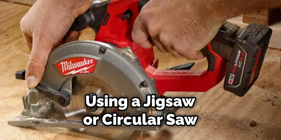 Using a Jigsaw or Circular Saw