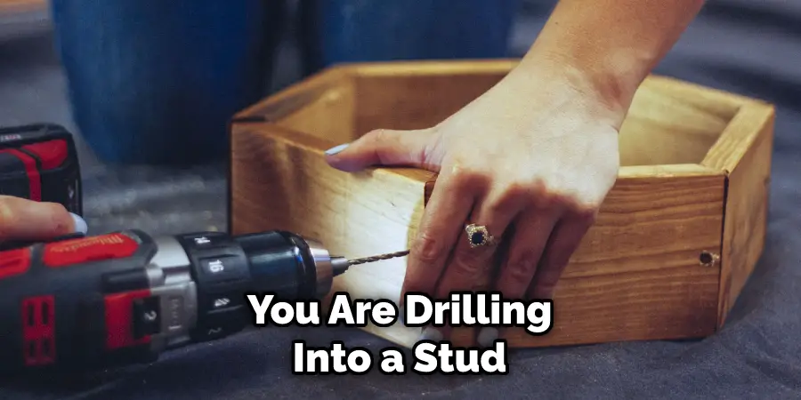 You Are Drilling Into a Stud
