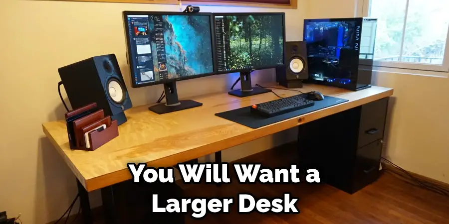 You Will Want a Larger Desk