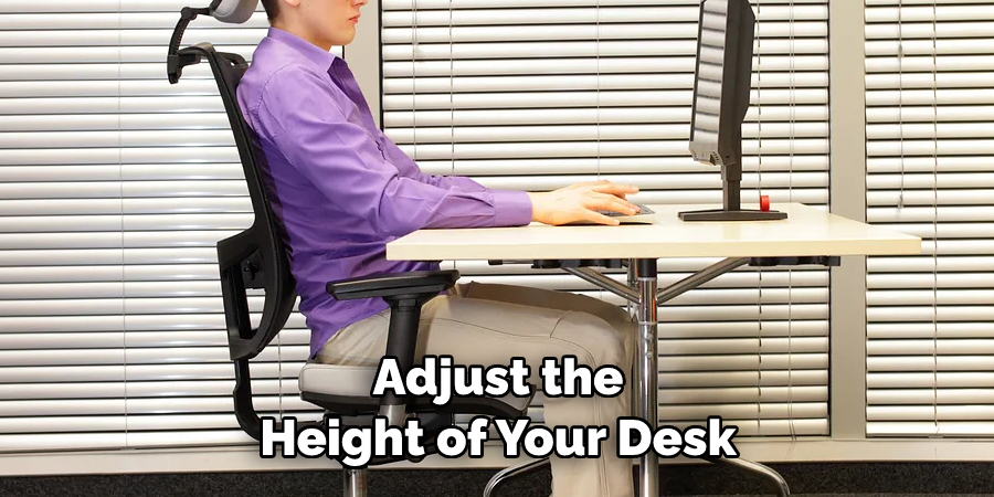 Adjust the 
Height of Your Desk