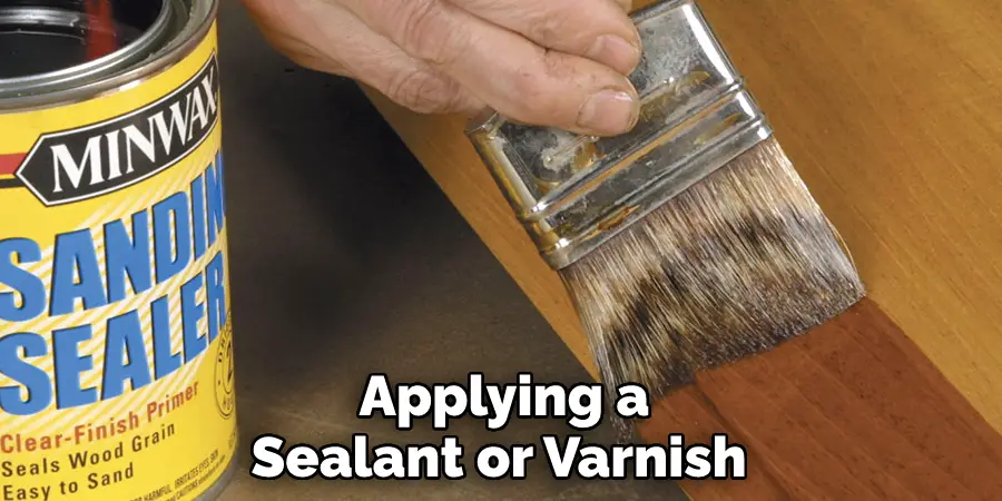  Applying a Sealant or Varnish