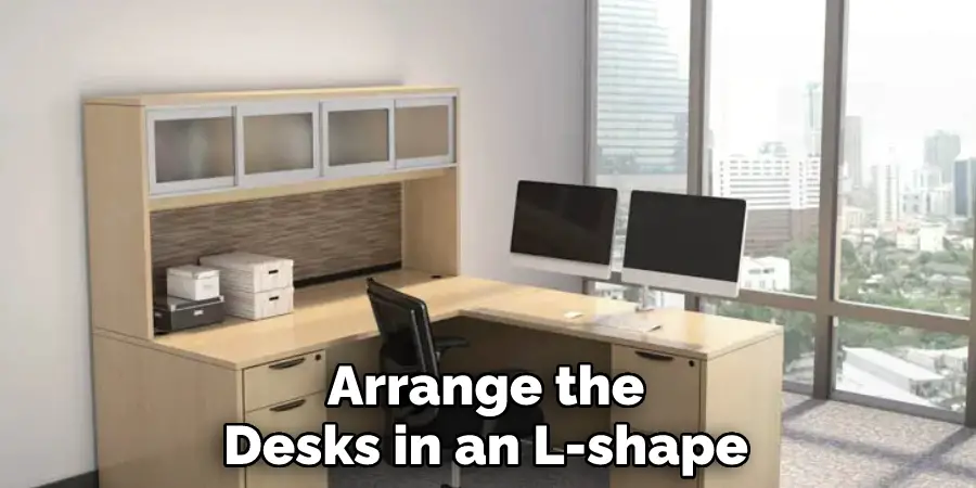 Arrange the 
Desks in an L-shape