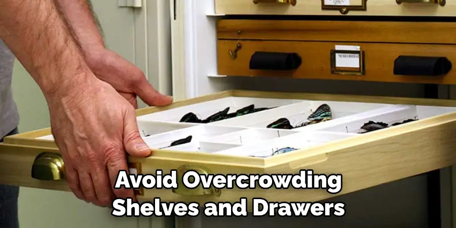 Avoid Overcrowding Shelves and Drawers