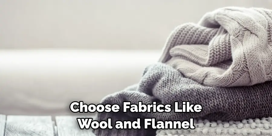 Choose Fabrics Like Wool and Flannel