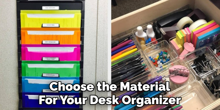 Choose the Material 
For Your Desk Organizer