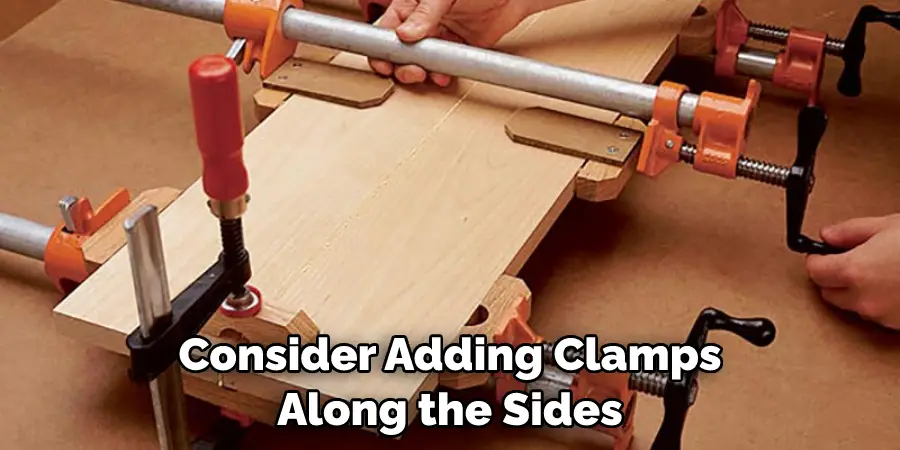 Consider Adding Clamps Along the Sides