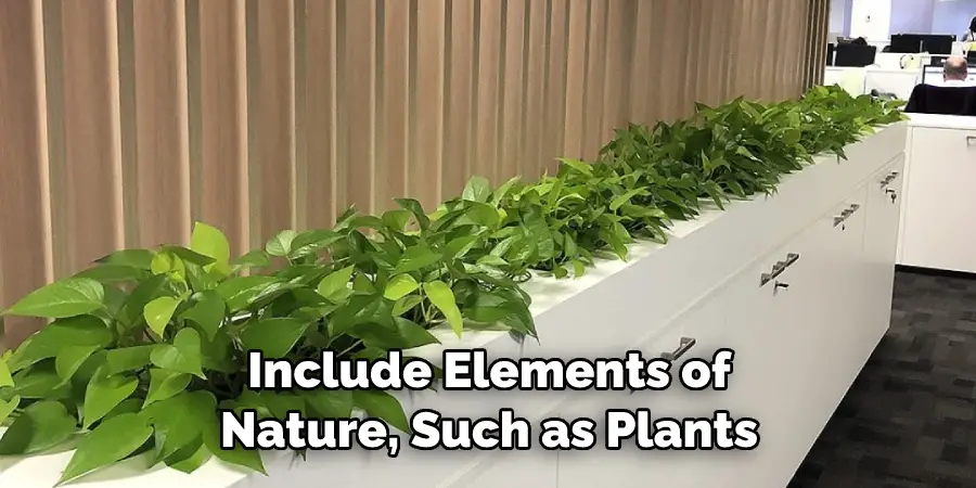 Include Elements of 
Nature, Such as Plants