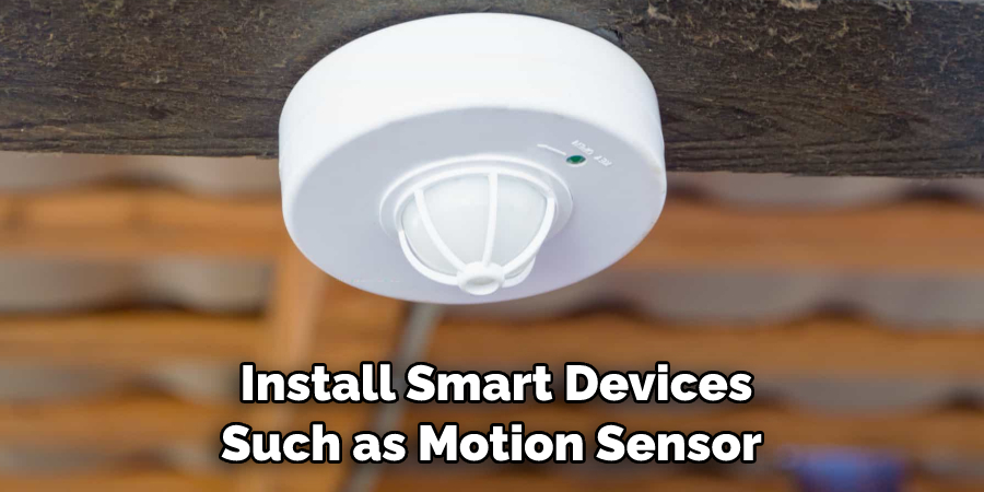 Install Smart Devices 
Such as Motion Sensor 