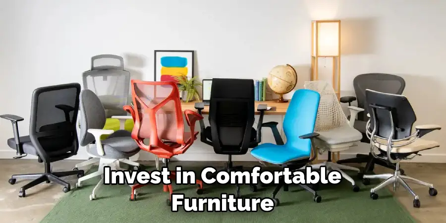Invest in Comfortable Furniture