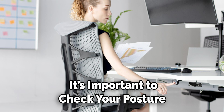  It’s Important to 
Check Your Posture 