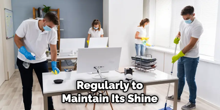 Regularly to Maintain Its Shine