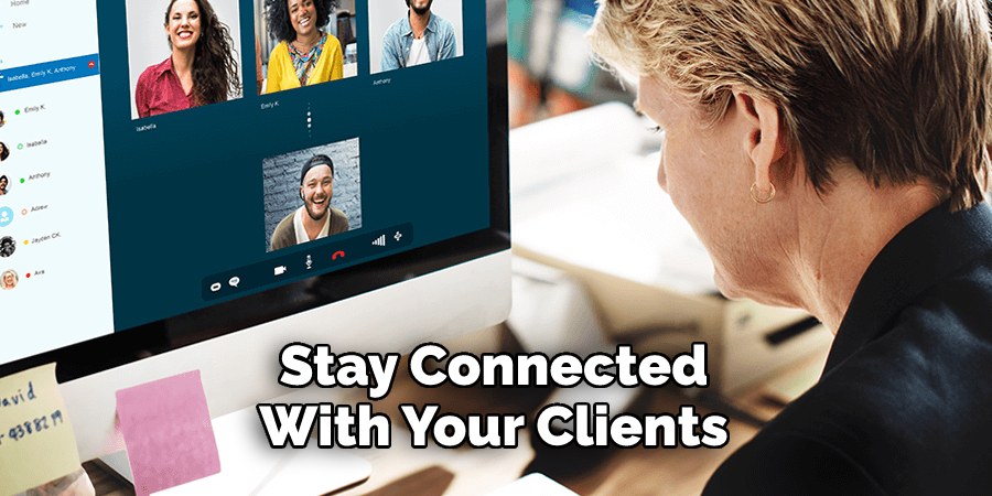 Stay Connected 
With Your Clients