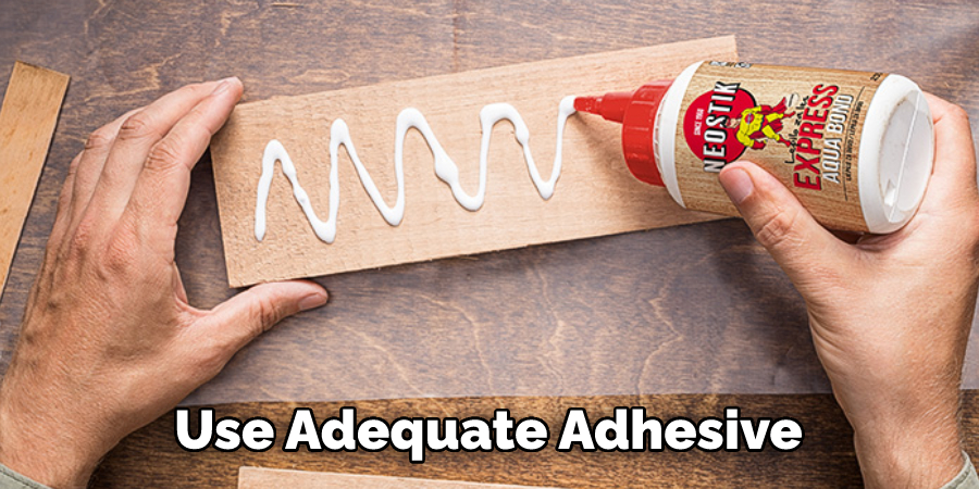 Use Adequate Adhesive