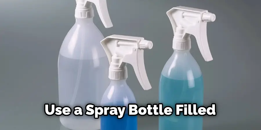 Use a Spray Bottle Filled