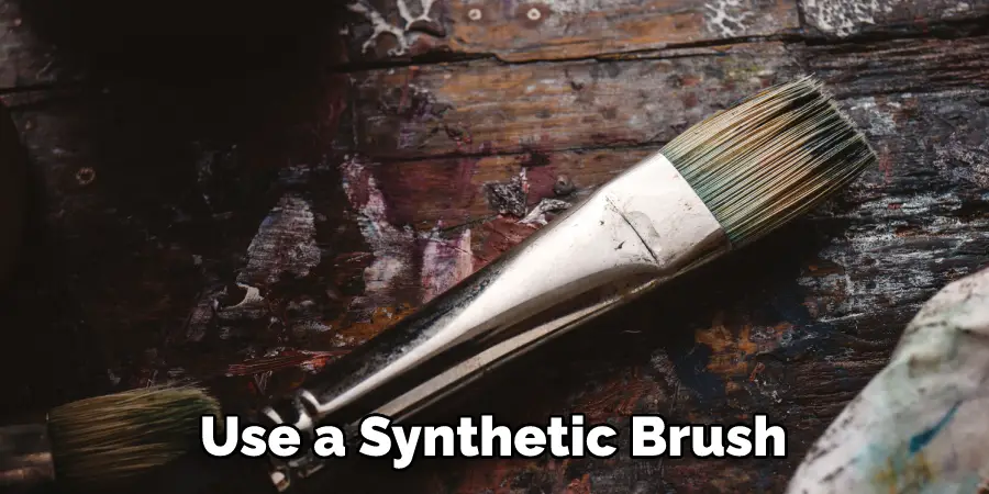 Use a Synthetic Brush