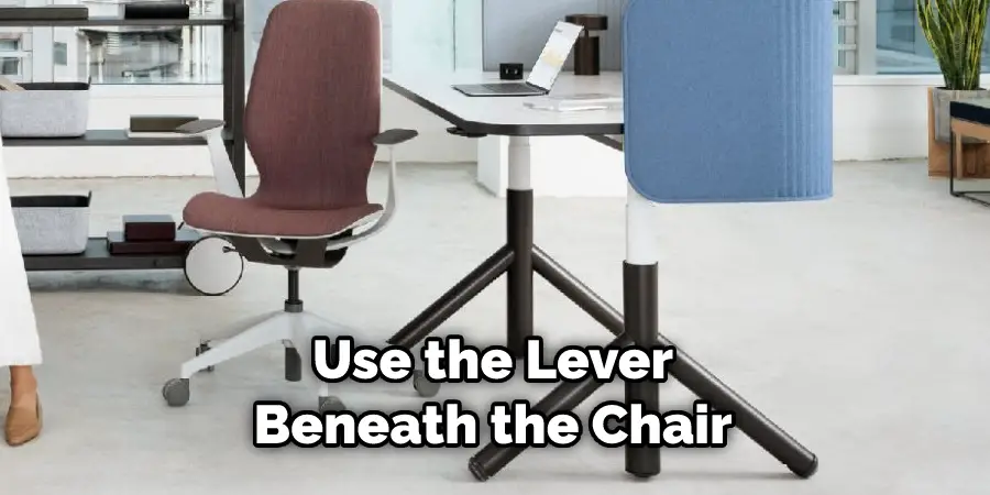 Use the Lever Beneath the Chair