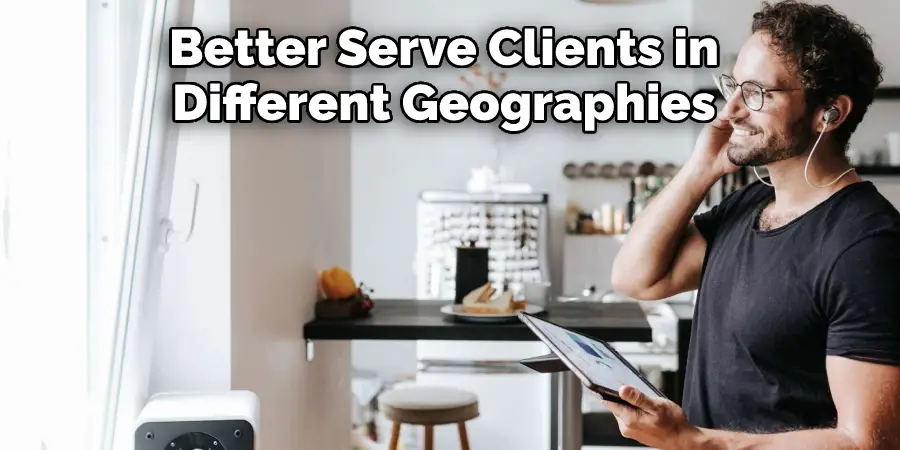 businesses can better serve clients in different geographies