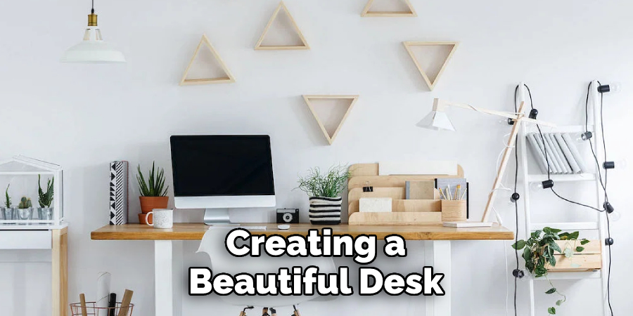 creating a beautiful desk