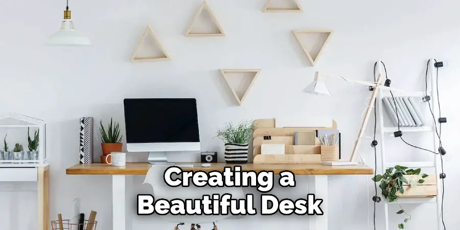 creating a beautiful desk