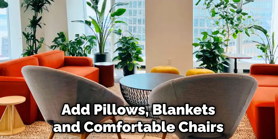 Add Pillows, Blankets, and Comfortable Chairs