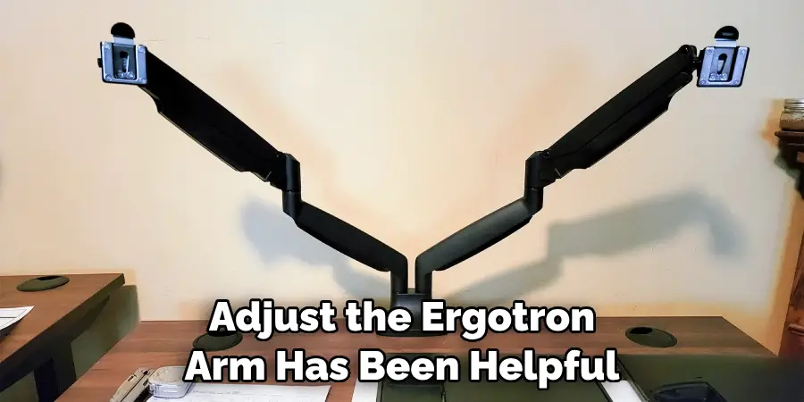 Adjust the Ergotron Arm Has Been Helpful