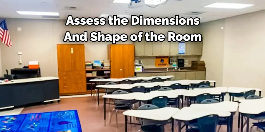 Assess the Dimensions 
And Shape of the Room