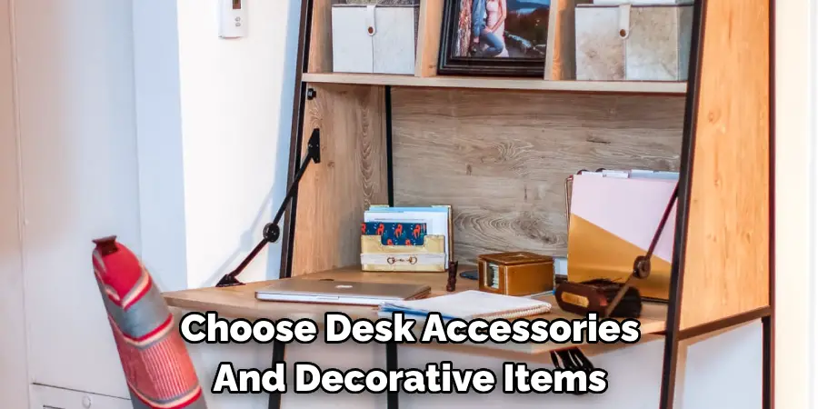 Choose Desk Accessories
And Decorative Items