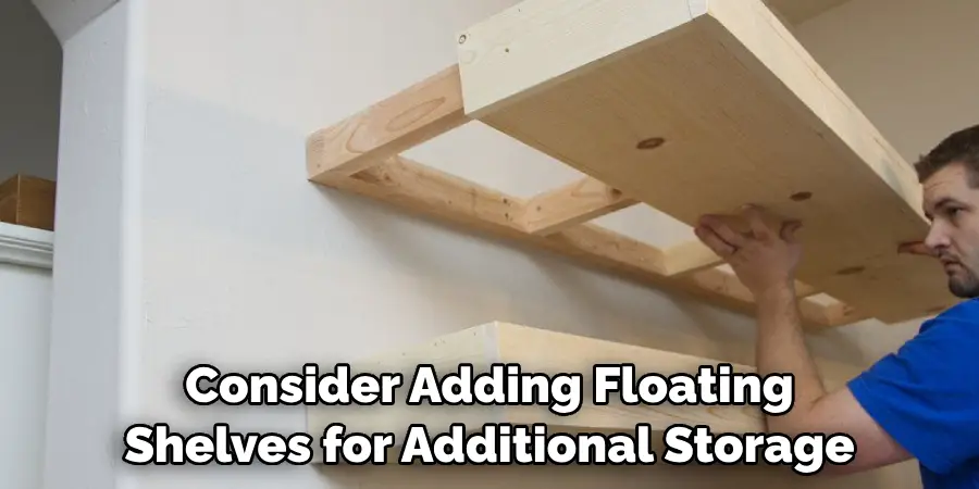 Consider Adding Floating Shelves for Additional Storage