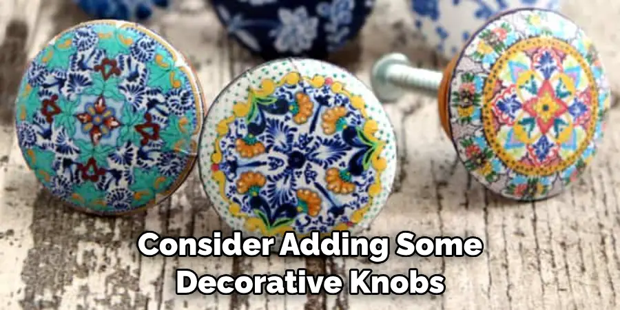 Consider Adding Some Decorative Knobs