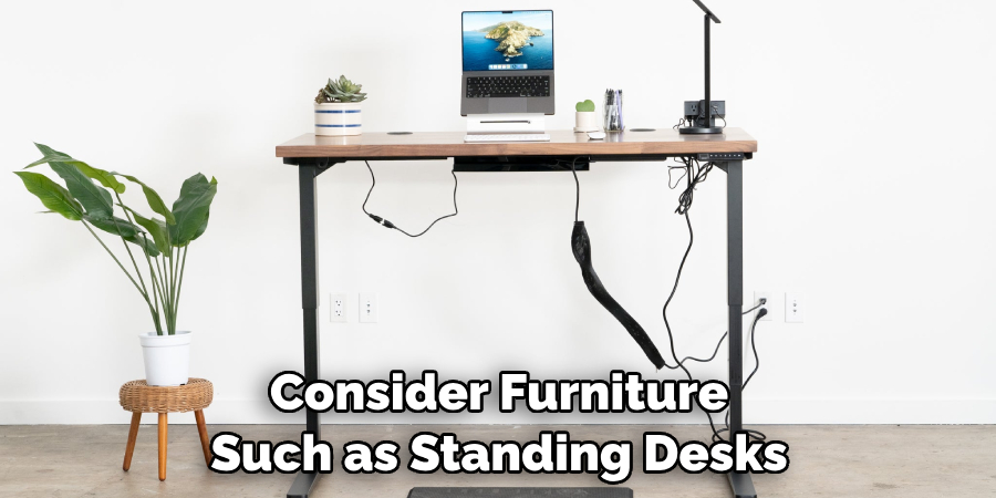 Consider Furniture Such as Standing Desks