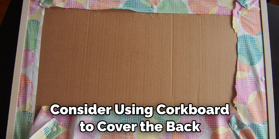 Consider Using Corkboard to Cover the Back