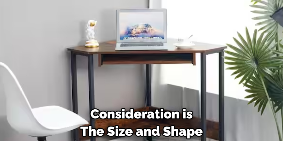 Consideration is 
The Size and Shape