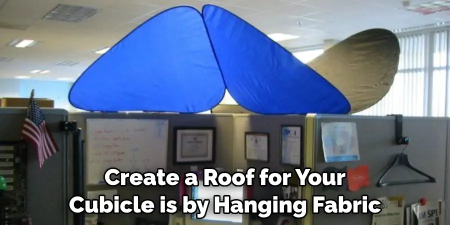 Create a Roof for Your Cubicle is by Hanging Fabric