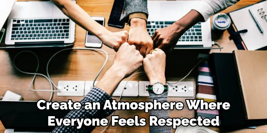 Create an Atmosphere Where Everyone Feels Respected