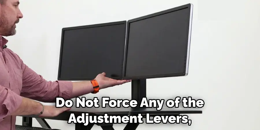 Do Not Force Any of the Adjustment Levers,