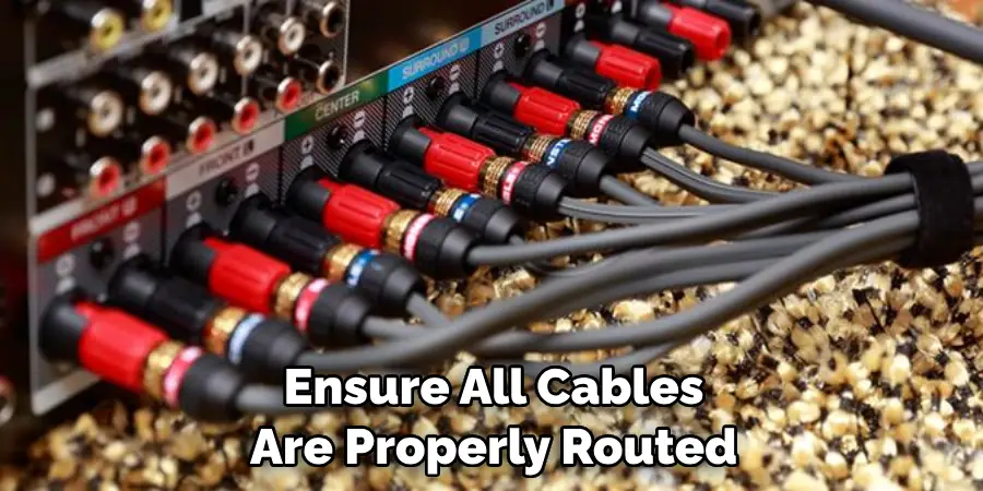 Ensure All Cables Are Properly Routed