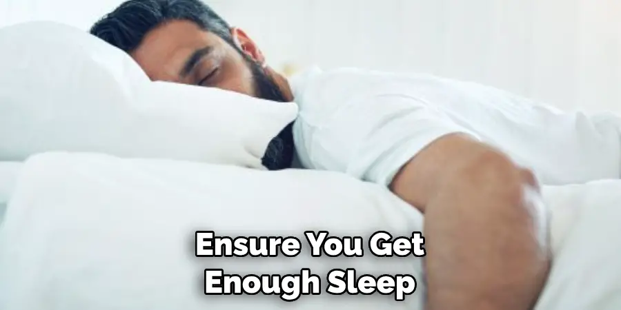 Ensure You Get Enough Sleep