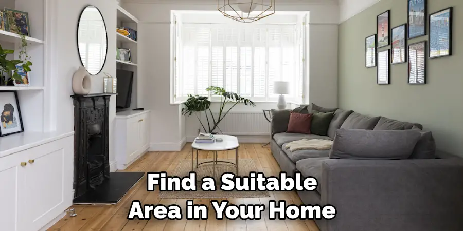 Find a Suitable Area in Your Home