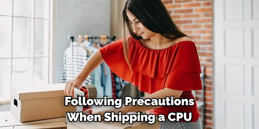 Following Precautions
When Shipping a CPU