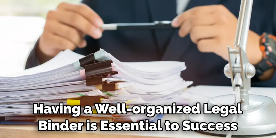 Having a Well-organized Legal Binder is Essential to Success