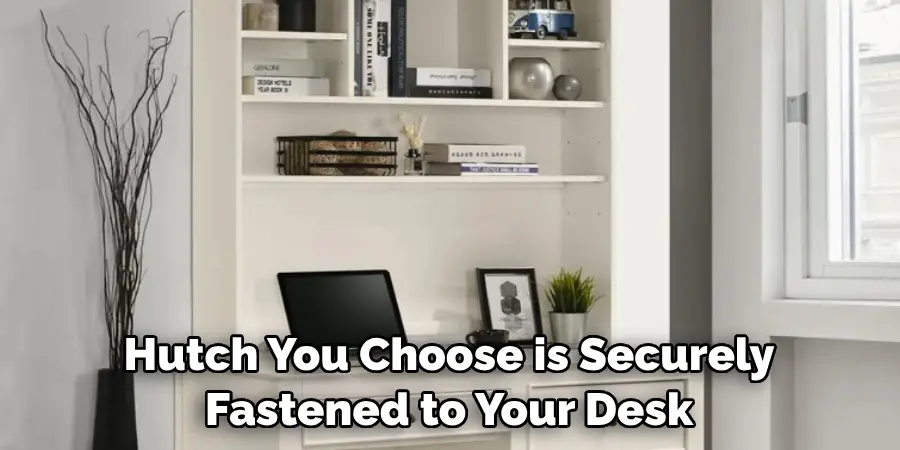 Hutch You Choose is Securely Fastened to Your Desk