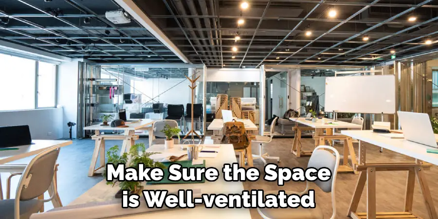 Make Sure the Space is Well-ventilated