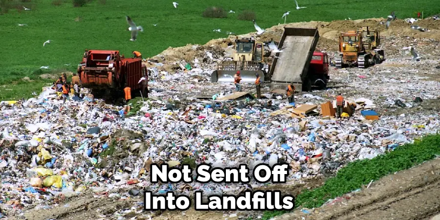 Not Sent Off Into Landfills