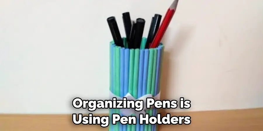 Organizing Pens is Using Pen Holders