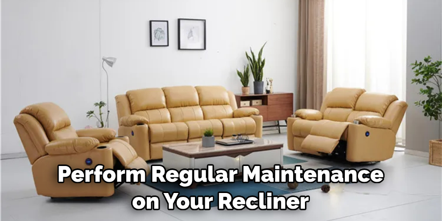 Perform Regular Maintenance on Your Recliner
